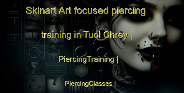 Skinart Art-focused piercing training in Tuol Chrey | PiercingTraining | PiercingClasses | SkinartTraining-Cambodia